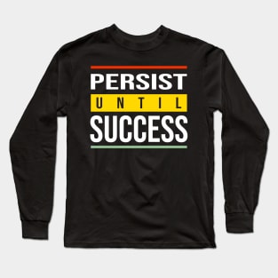 Persist until success Long Sleeve T-Shirt